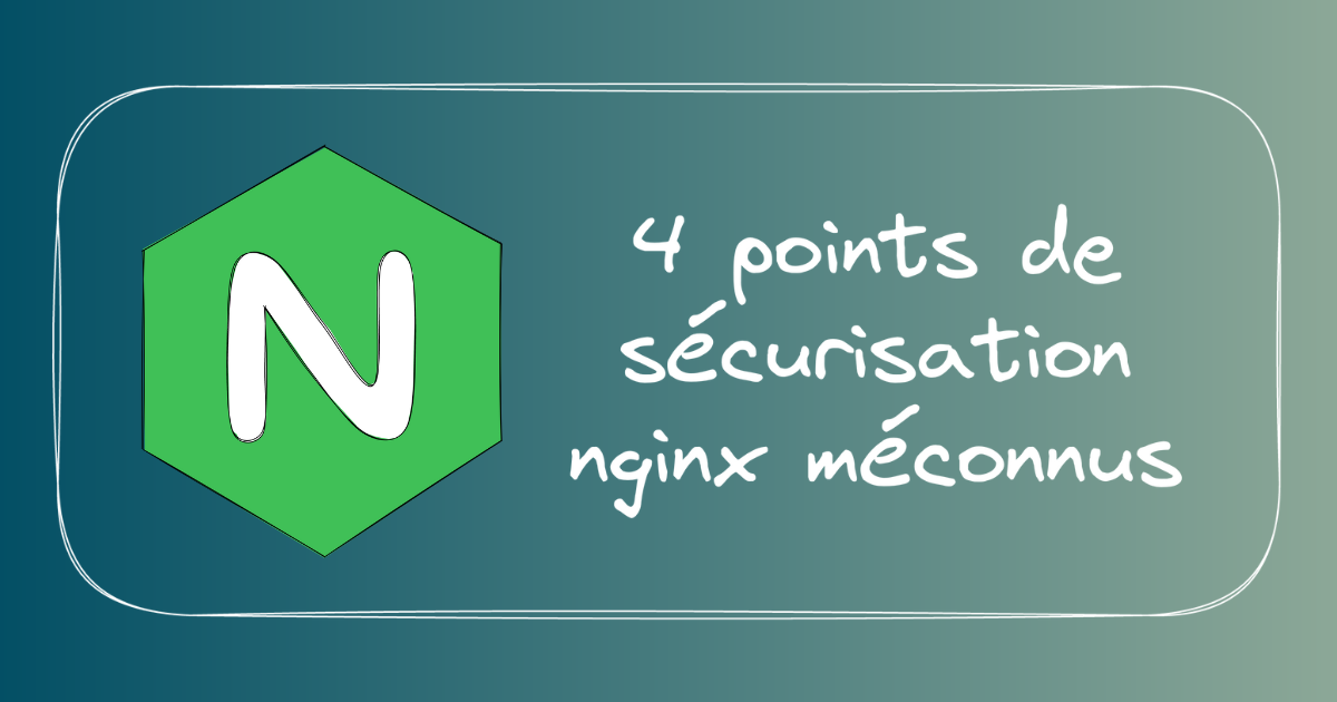 Image de présentation pour 4 points de sécurisation nginx méconnus